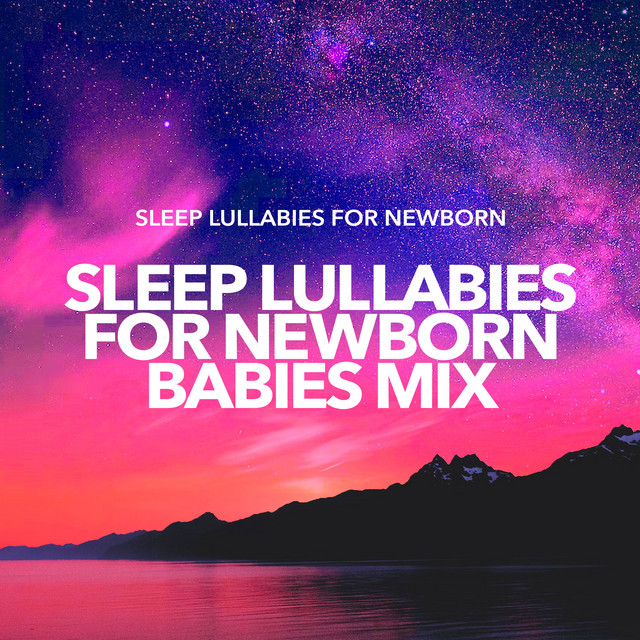 Sleep Lullabies for Newborn Babies Mix - Album by Sleep Lullabies for ...