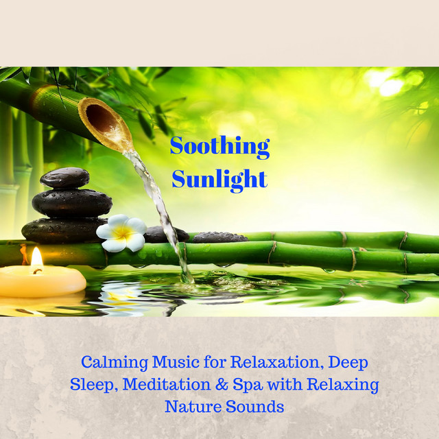 Soothing Sunlight - Calming Music for Relaxation, Deep Sleep, Meditation & Spa with Relaxing Nature Sounds cover art