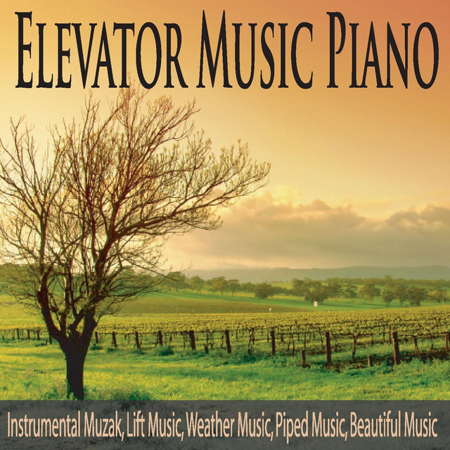 Elevator Music Piano: Instrumental Muzak, Lift Music, Weather Music, Piped Music, Beautiful Music cover art