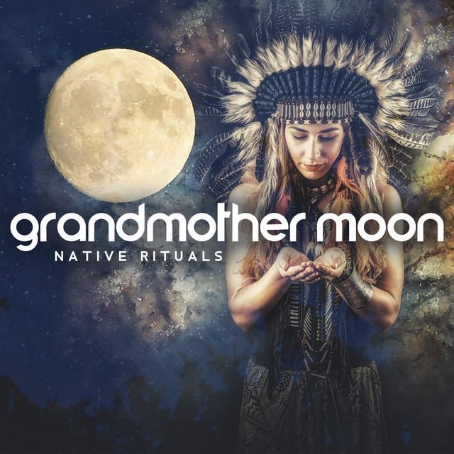 Grandmother Moon: Balancing Feminine Energy, Native Music for Moontime Rituals & Cleansing cover art