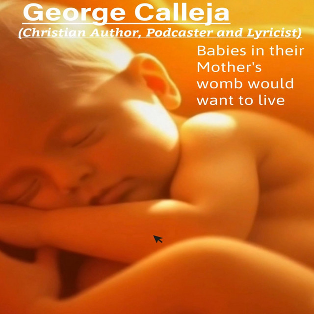 George Calleja – BABIES IN THEIR MOTHER'S WOMB WOULD WANT TO LIVE