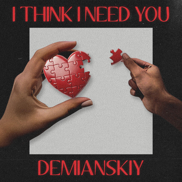 Обкладинка: I Think I Need You — DEMIANSKIY