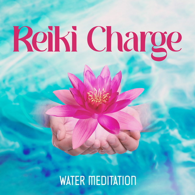 Reiki Charge Water Meditation: Deeply Healing Music to Balance the Water Energy in Your Body, Let the Healing Waters Flows Through You cover art