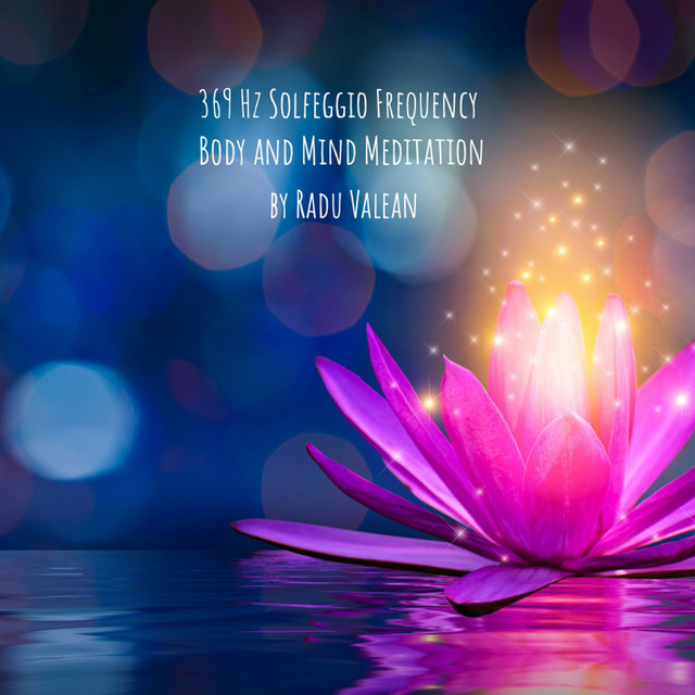 369 Hz Solfeggio Frequency | Body and Mind Meditation | Eliminate ...