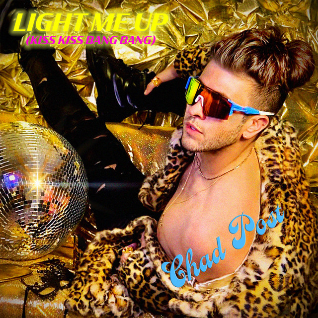 Light Me Up (Kiss Kiss Bang Bang) - Single by Chad Post | Spotify