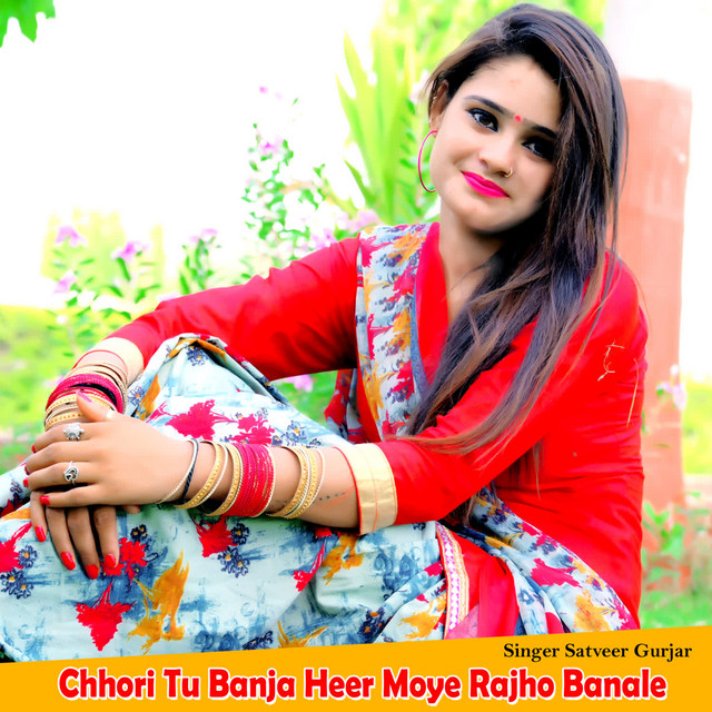 Chhori Tu Banja Heer Moye Rajho Banale
