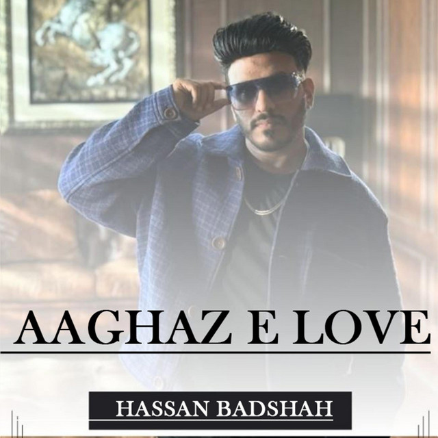 Aaghaz e Love Hassan Badshah New Song 2025
