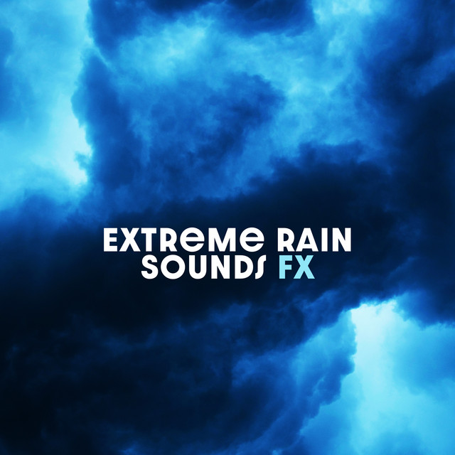 Extreme Rain Sounds FX ! ! ! - Album by Rain Sounds For Sleep | Spotify