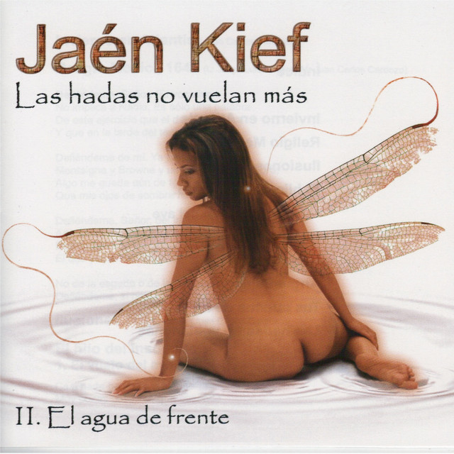 Las Hadas No Vuelan Mas : II. El Agua De Frente — Jaén Kief