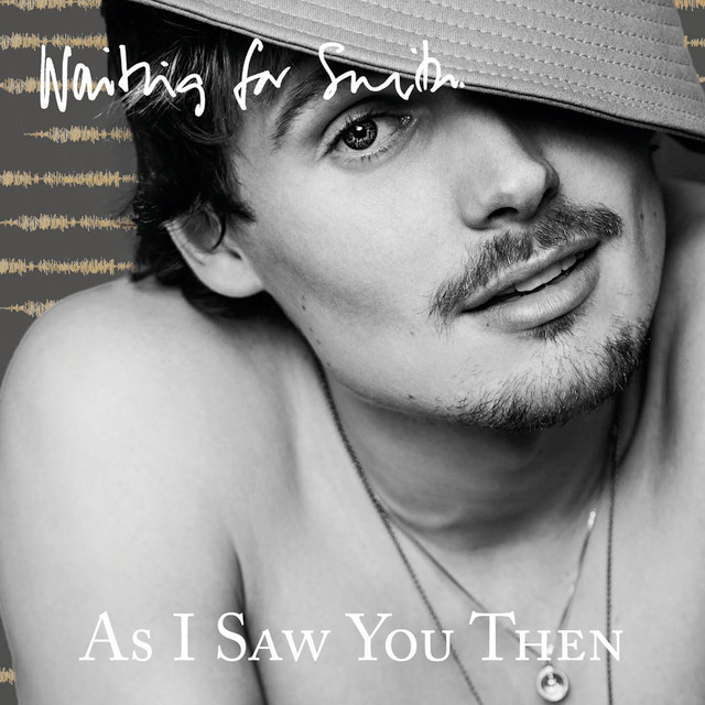 As I Saw You Then - Waiting for Smith