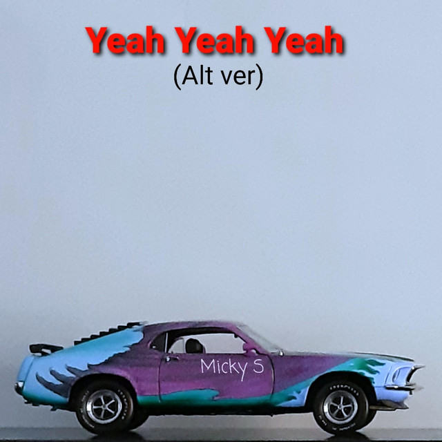 Yeah Yeah Yeah (Alt ver) - Single by Mickey S | Spotify