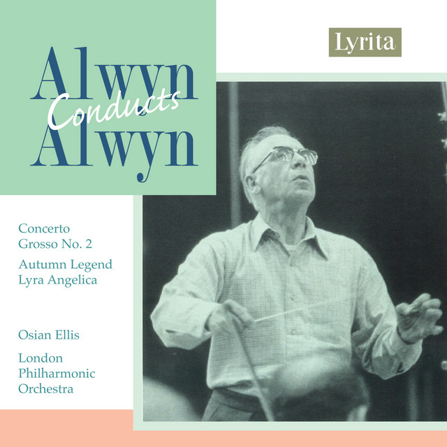 Alwyn Conducts Alwyn: Concerto Grosso No. 2, Autumn Legend & Lyra Angelica cover art