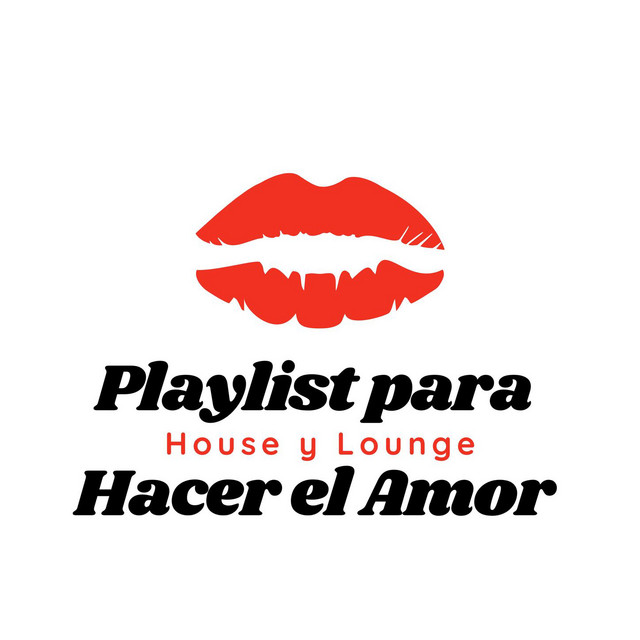Playlist para Hacer el Amor: House y Lounge Electrónica, Música de Fondo Sexy y Erótica cover