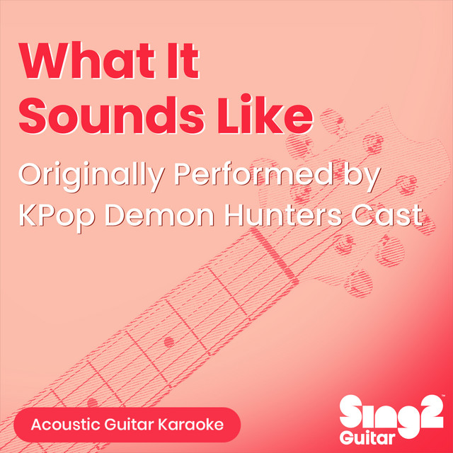 What It Sounds Like (Originally Performed by KPop Demon Hunters Cast) - Acoustic Guitar Karaoke