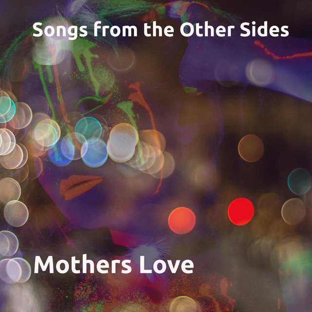 Mothers Love - Single by Songs from the Other Sides | Spotify