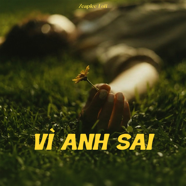 Vì Anh Sai - Zeaplee Lofi