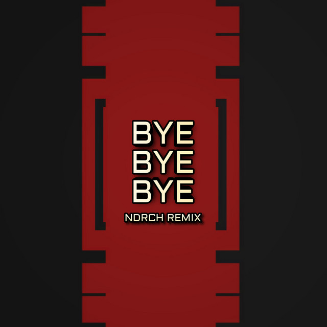 Обкладинка: Bye Bye Bye (Ndrch Remix) — NDRCH