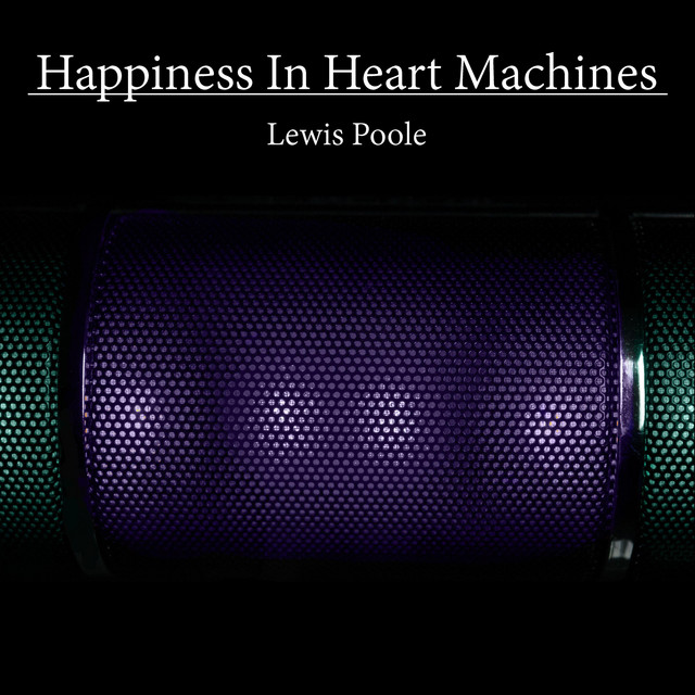 Happiness in Heart Machines - Album by Lewis Poole | Spotify