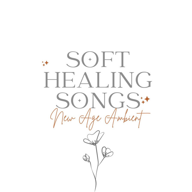Soft Healing Songs: New Age Ambient Sounds for Self Healing cover