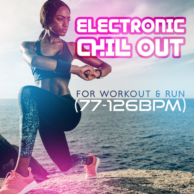 Electronic Chill Out for Workout & Run (77-126BPM): Best Fitness & Gym Motivation Music 2022 cover art