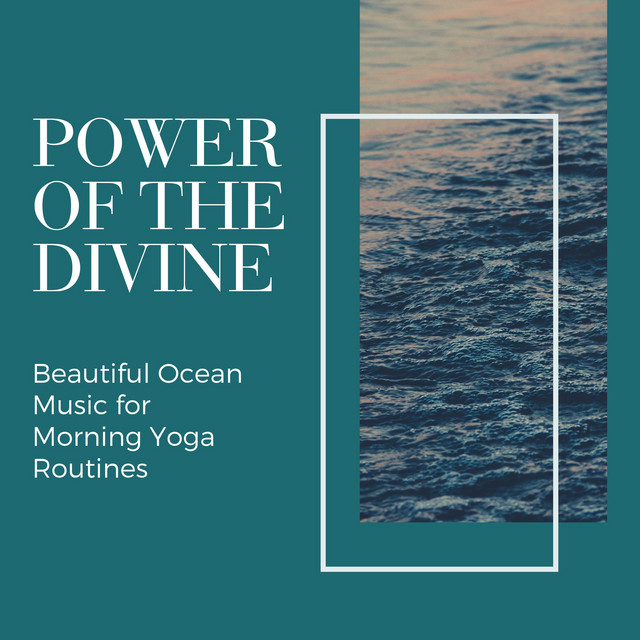 Power of the Divine - Beautiful Ocean Music for Morning Yoga Routines cover art