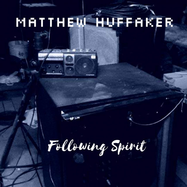 Following Spirit - Album by Matthew Huffaker | Spotify