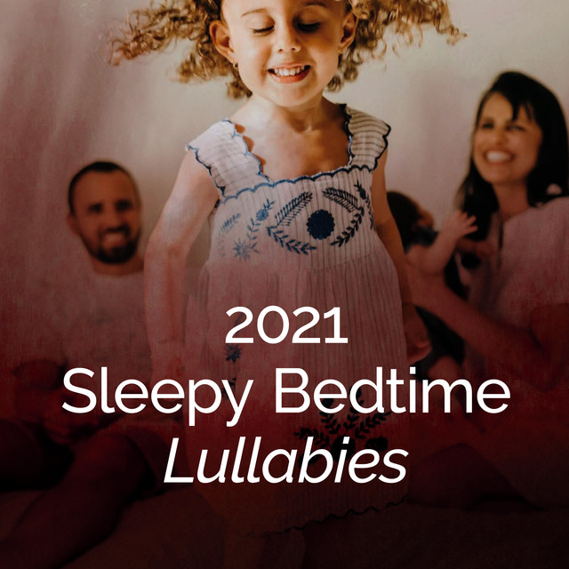 2021 Sleepy Bedtime Lullabies - Album by Bedtime Lullabies | Spotify