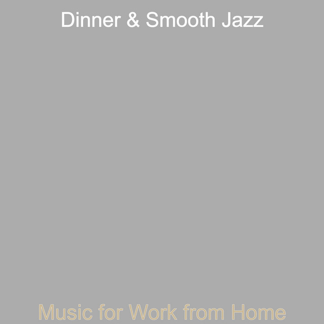 Music for Work from Home - Album by Dinner & Smooth Jazz | Spotify