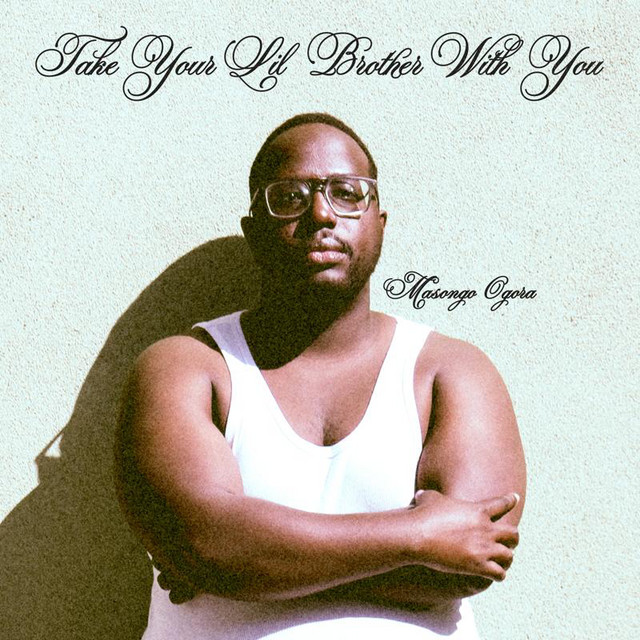 TAKE YOUR LIL BROTHER WITH YOU - Album by Masongo Ogora | Spotify