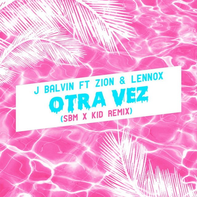Otra Vez (Sbm X Kid Remix) [feat. J Balvin, Zion & Lennox]