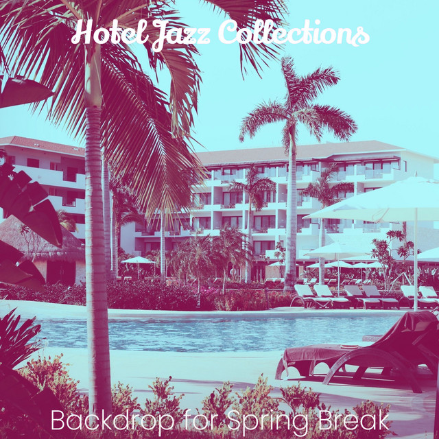 Backdrop for Spring Break - Album by Hotel Jazz Collections | Spotify
