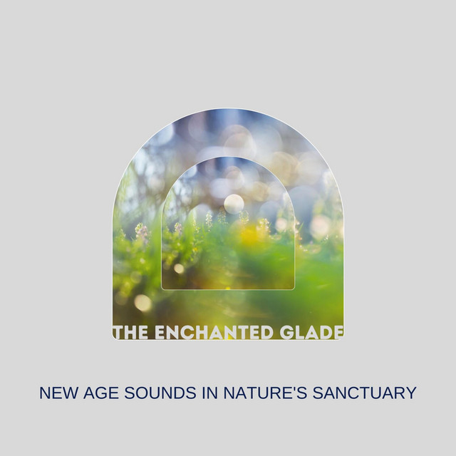 The Enchanted Glade: New Age Sounds in Nature's Sanctuary cover art
