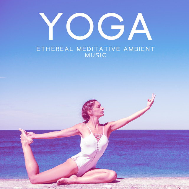 YOGA: Ethereal Meditative Ambient Music - The Sound of Inner Peace, Zen Positive Energy, Spiritual & Emotional Detox cover art