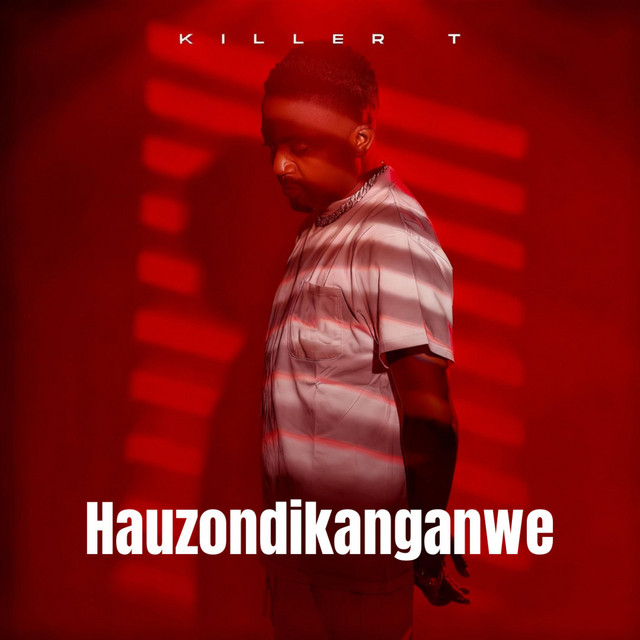 Killer T - Hauzondikanganwe