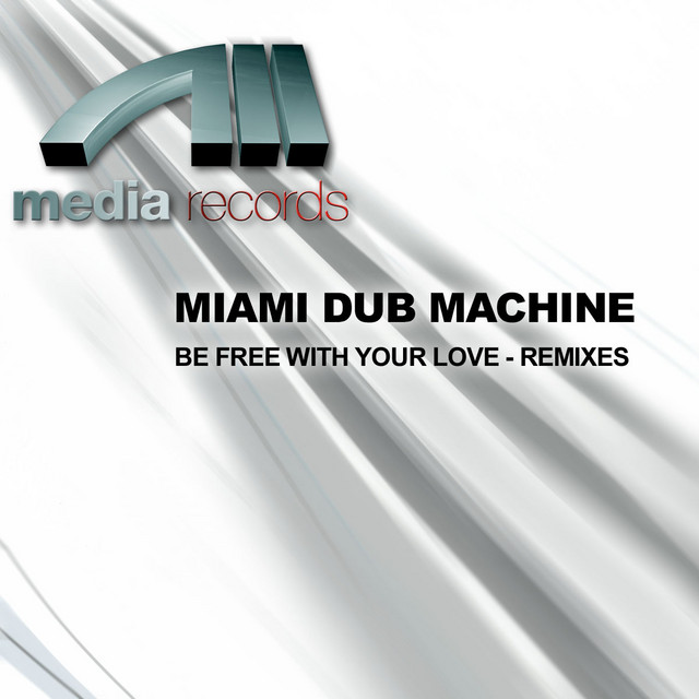 BE FREE WITH YOUR LOVE - REMIXES - Single by Miami Dub Machine | Spotify