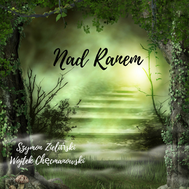 Nad ranem - song and lyrics by Szymon Zieliński, Wojtek Chęcmanowski ...