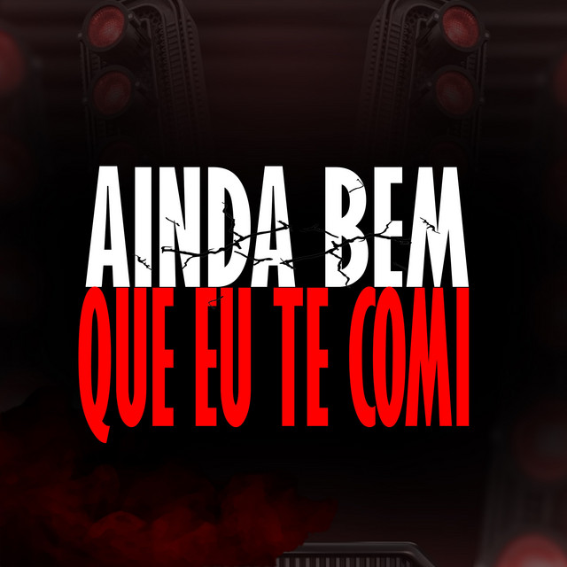 AINDA BEM QUE EU TE COMI