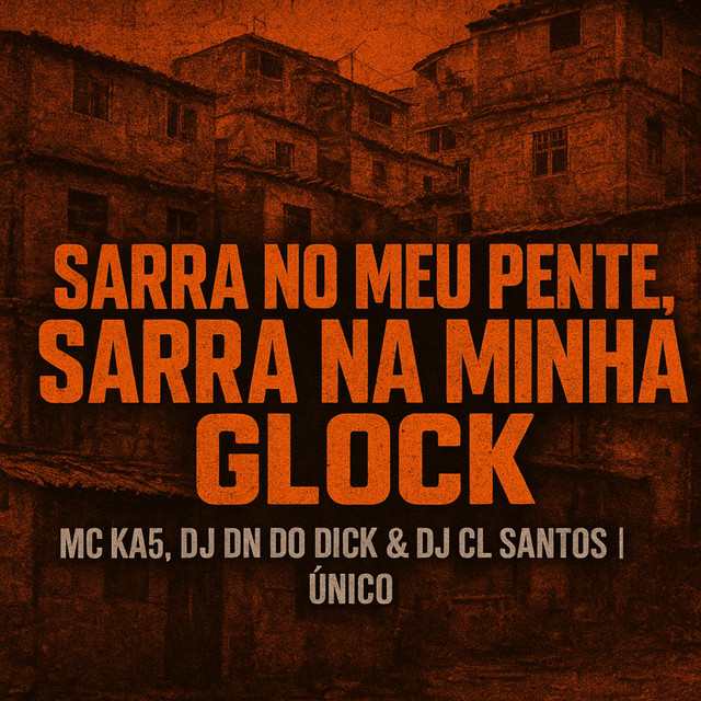 Sarra no Meu Pente, Sarra na Minha Glock