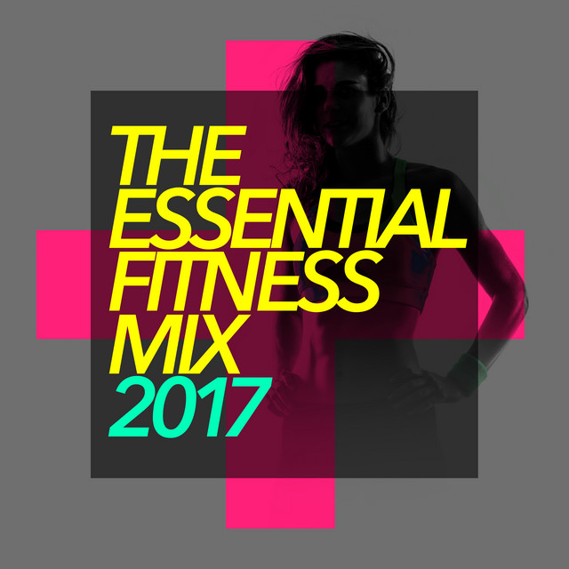 The Essential Fitness Mix 2017 - Album by Fitness Mix | Spotify