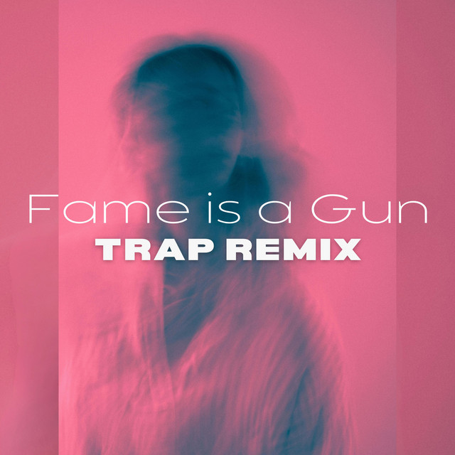 Fame Is a Gun (Trap Remix)