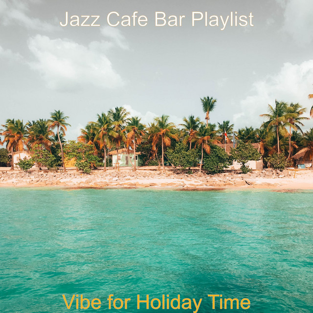 Vibe for Holiday Time - Album by Jazz Cafe Bar Playlist | Spotify