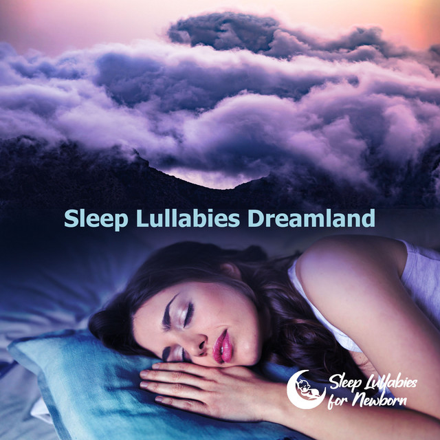 Sleep Lullabies Dreamland - Album by Sleep Lullabies for Newborn | Spotify