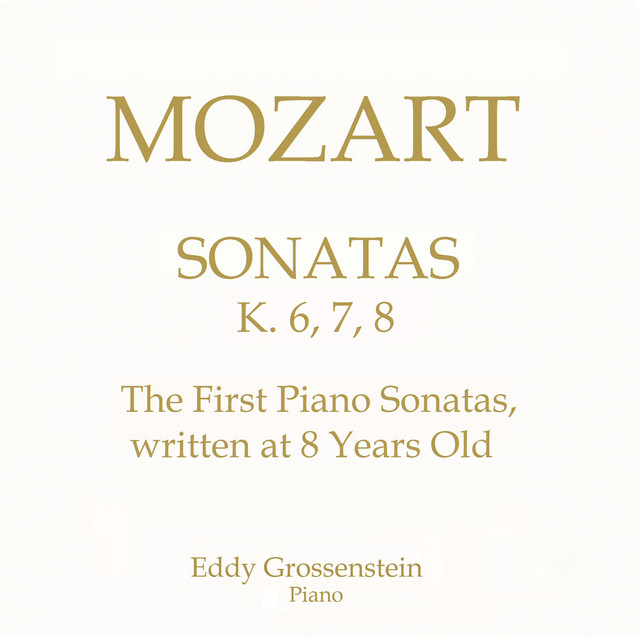 Mozart: The First Piano Sonatas, K. 6, 7 & 8 (Written at Age 8)