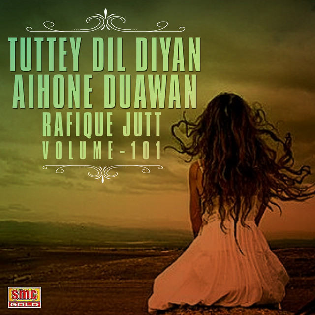 Tuttey Dil Diyan Aihone Duawan, Vol. 101 - Album by Rafique Jutt | Spotify