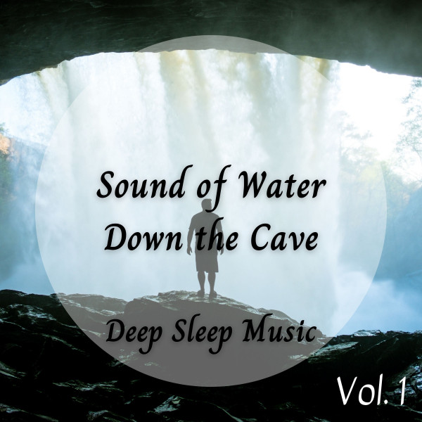 Deep Sleep Music: Sound of Water Down the Cave Vol. 1 cover art