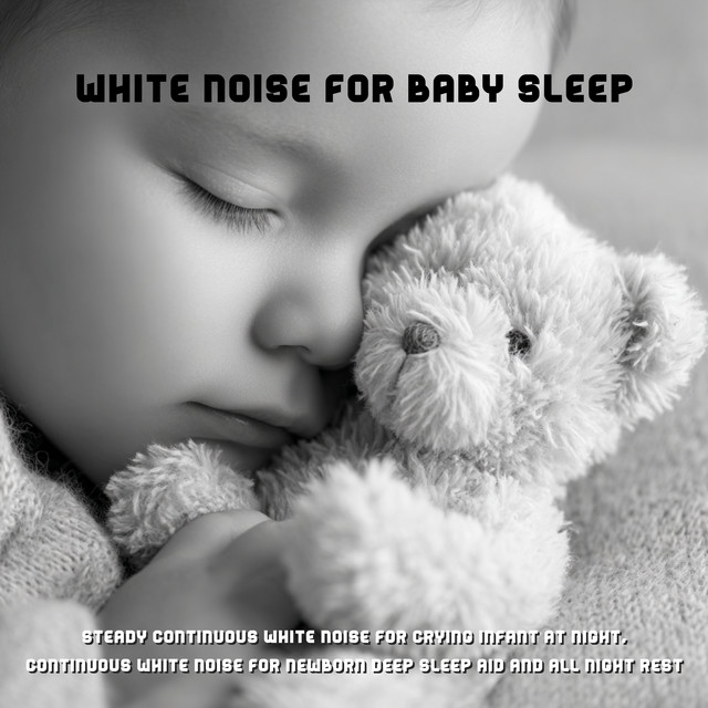 White Noise for Baby Sleep - Steady Continuous White Noise for Crying Infant at Night, Continuous White Noise for Newborn Deep Sleep Aid and All Night Rest cover art