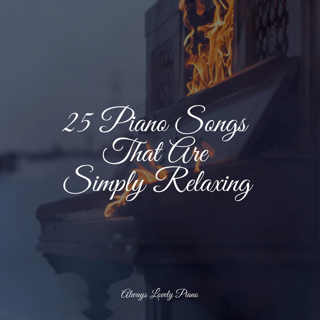 25 Piano Songs That Are Simply Relaxing Album By Soothing Piano