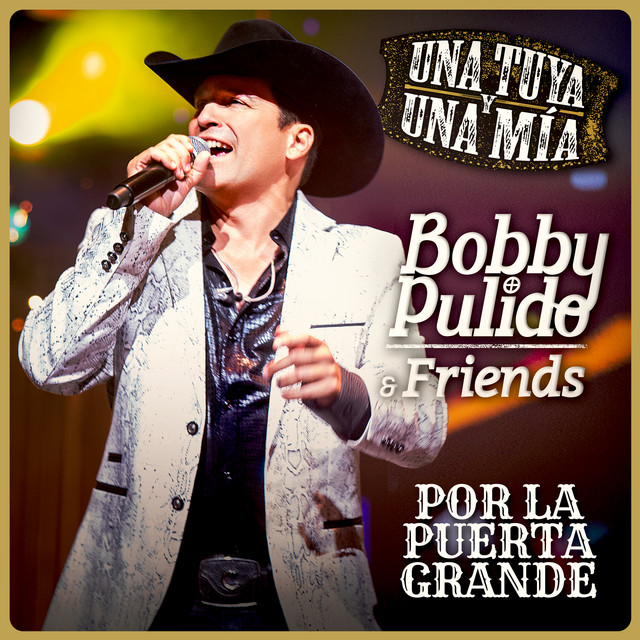 Bobby Pulido & Friends Una Tuya Y Una Mía - Por La Puerta Grande (En Vivo) cover art