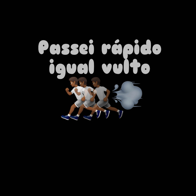 Passei rápido igual vulto