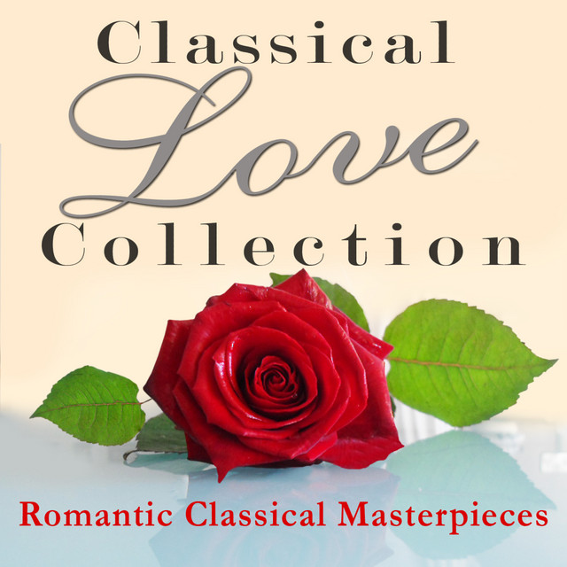 Classical Love Collection - Romantic Classical Masterpieces